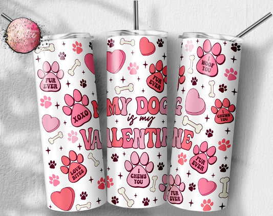 My Dog Is My Valentine 20oz Skinny Tumbler