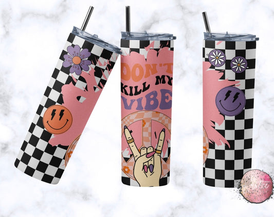 Dont Kill My Vibe 20oz Skinny Tumbler