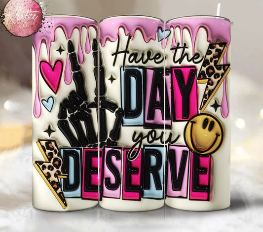 Day You Deserve 20oz Skinny Tumbler