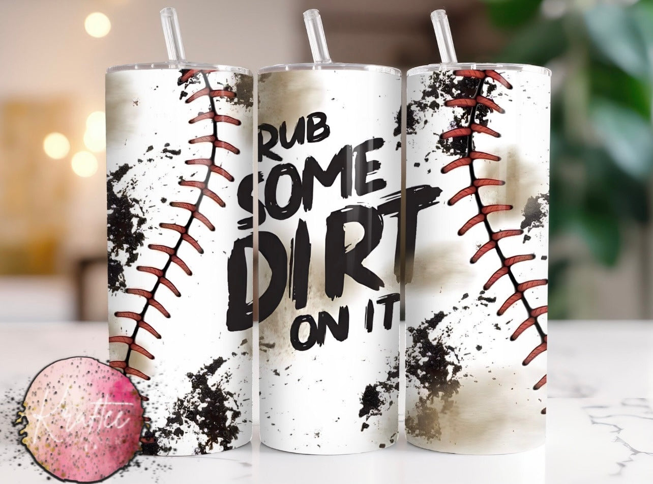 Rub Some Dirt On It 20oz Skinny Tumbler