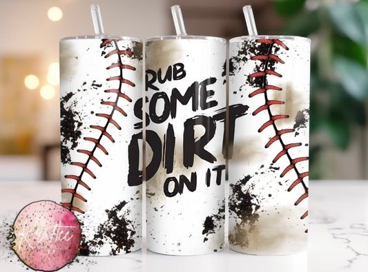 Rub Some Dirt On It 20oz Skinny Tumbler