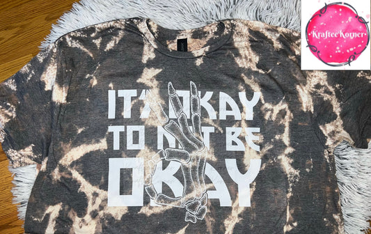 It’s Okay To Not Be Okay Adult Bleached Unisex T-shirt